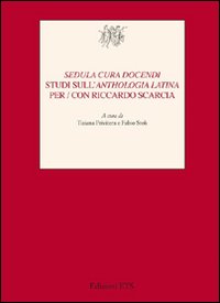 «Sedula cura docendi». Studi sull'«Anthologia latina» per/con Riccardo Scarcia