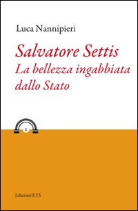 Salvatore Settis. La bellezza ingabbiata dallo Stato