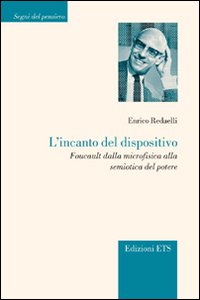 L'incanto del dispositivo. Foucault dalla microfisica alla semiotica del potere