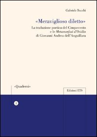 «Meraviglioso diletto» la traduzione poetica del Cinquecento e le Metamorfosi d'Ovidio di Giovanni Andrea