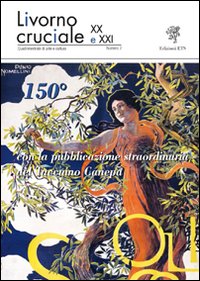 Livorno cruciale XX e XXI. Quadrimestrale di arte e cultura. Vol. 7: 150º