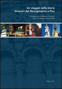 Un viaggio nella storia. Itinerari del Risorgimento a Pisa