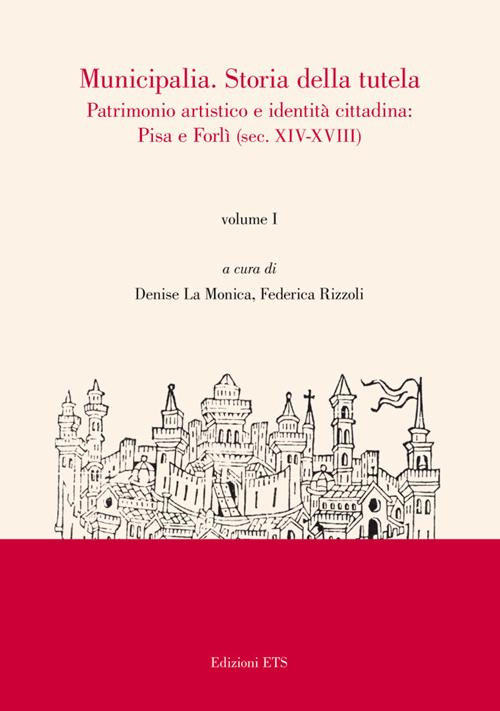 Municipalia. Storia della tutela. Patrimonio artistico e identità locali. Pisa, Forlì e altri casi (sec. XIX-XX). Vol. 2