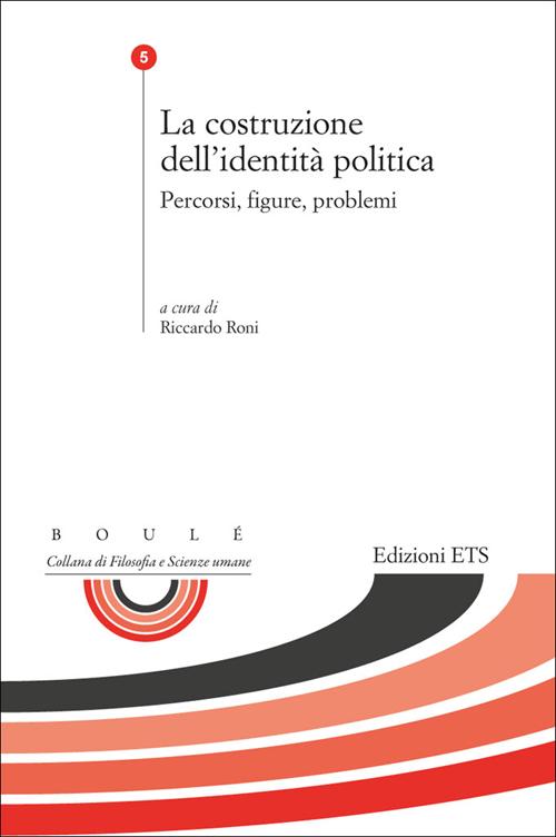 La costruzione dell'identità politica. Percorsi, figure, problemi