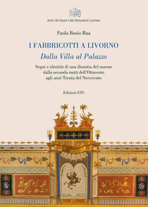 I fabbricotti a Livorno. Dalla villa al palazzo Segni e identità di una dinastia del marmo dalla seconda metà dell'Ottocento agli anni trenta del Novecento