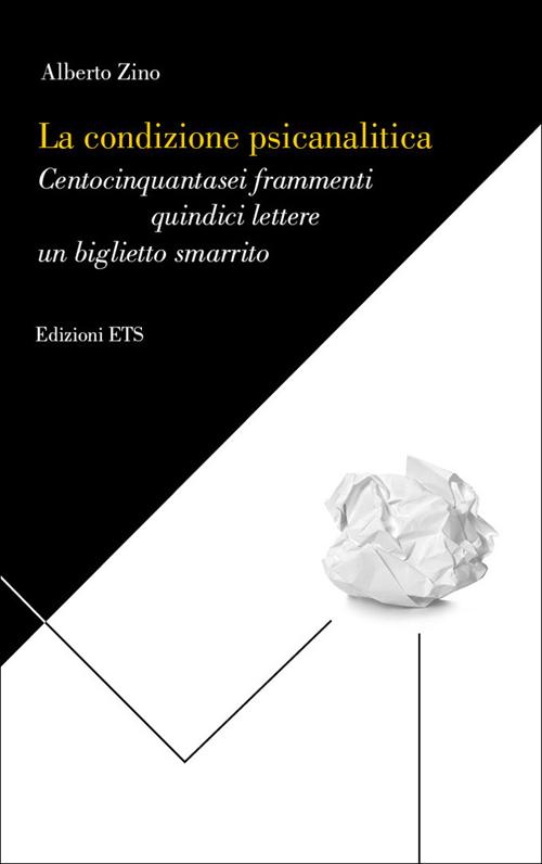 La condizione psicanalitica. Centocinquantasei frammenti, quindici lettere, un biglietto