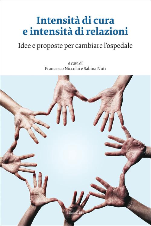 Intensità di cura e intensità di relazioni. Idee e proposte per cambiare l'ospedale