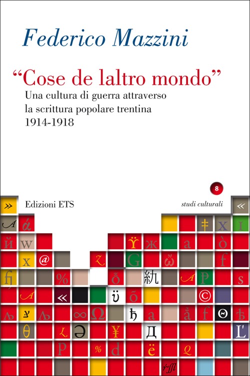 «Cose de laltro mondo». Una cultura di guerra attraverso la scrittura popolare trentina 1914-1918