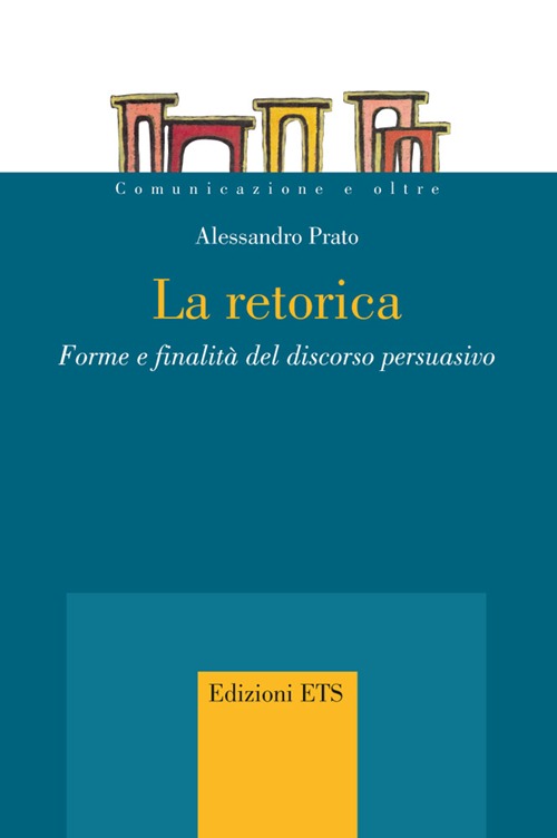 La retorica. Forme e finalità del discorso persuasivo