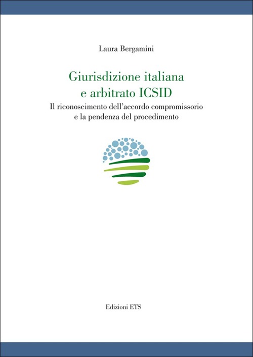 Giurisdizione italiana e arbitrato Icsid. Il riconoscimento dell'accordo compromissorio e la pendenza del procedimento