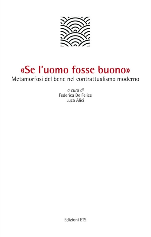 «Se l'uomo fosse buono». Metamorfosi del bene nel contrattualismo moderno