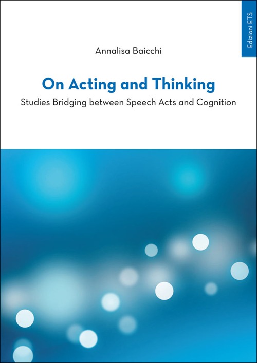 On acting and thinking. Studies bridging between speech acts and cogniting