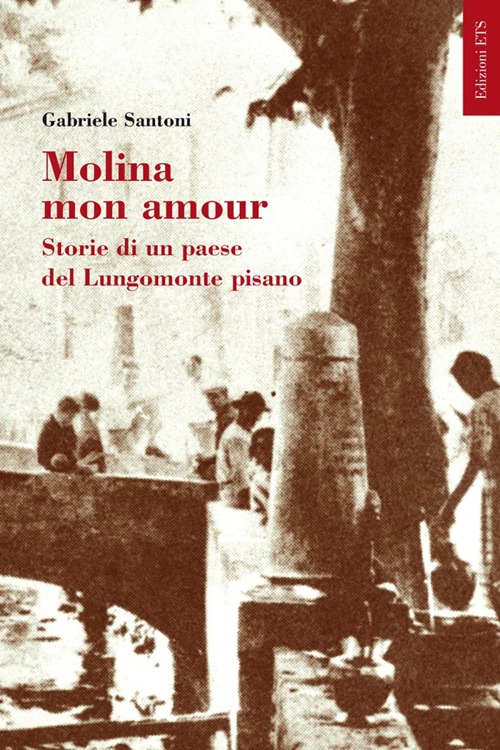 Molina mon amour. Storia di un paese del lungomonte pisano