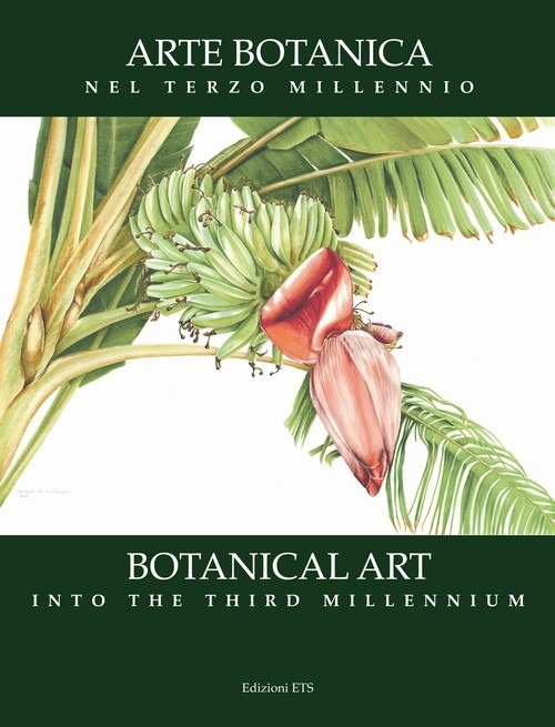 Arte botanica nel terzo millennio-Botanical Art Into the Third Millennium. Ediz. bilingue