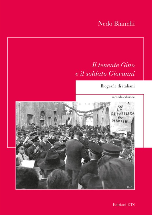 Il tenente Gino e il soldato Giovanni. Biografie di italiani