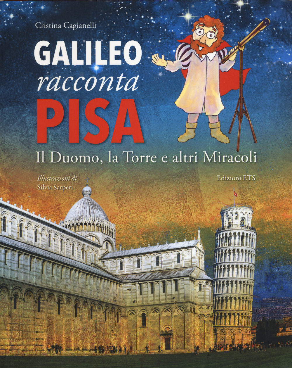 Galileo racconta Pisa. Il duomo, la torre e altri miracoli. Ediz. illustrata