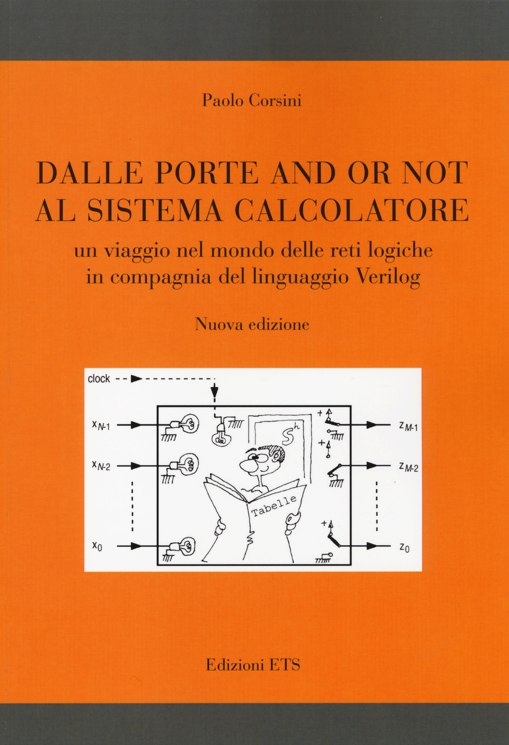 Dalle porte and or not al sistema calcolatore. Un viaggio nel mondo delle reti logiche in compagnia del linguaggio Verilog