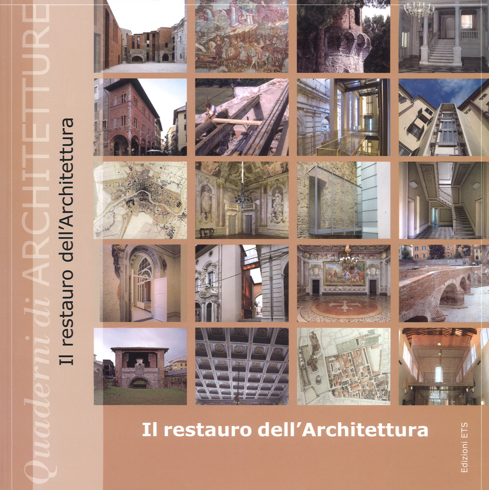 Il restauro dell'architettura. Atti del convegno (Pisa, 15 e 29 maggio, 12 e 26 giugno 2015). Ediz. a colori