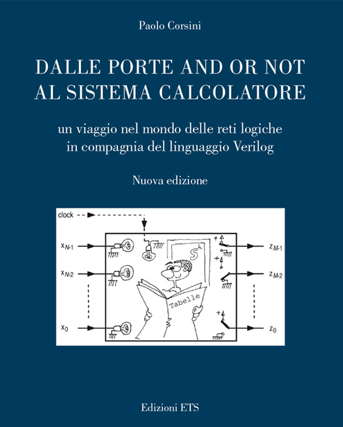 Dalle porte and or not al sistema calcolatore. Un viaggio nel mondo delle reti logiche in compagnia del linguaggio Verilog