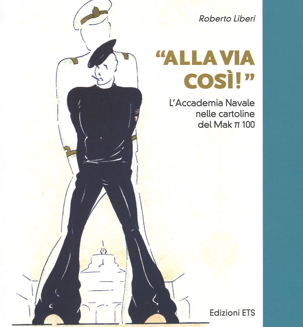 «Alla via così!» L'accademia navale nelle cartoline del Mak pi greco 100. Ediz. illustrata