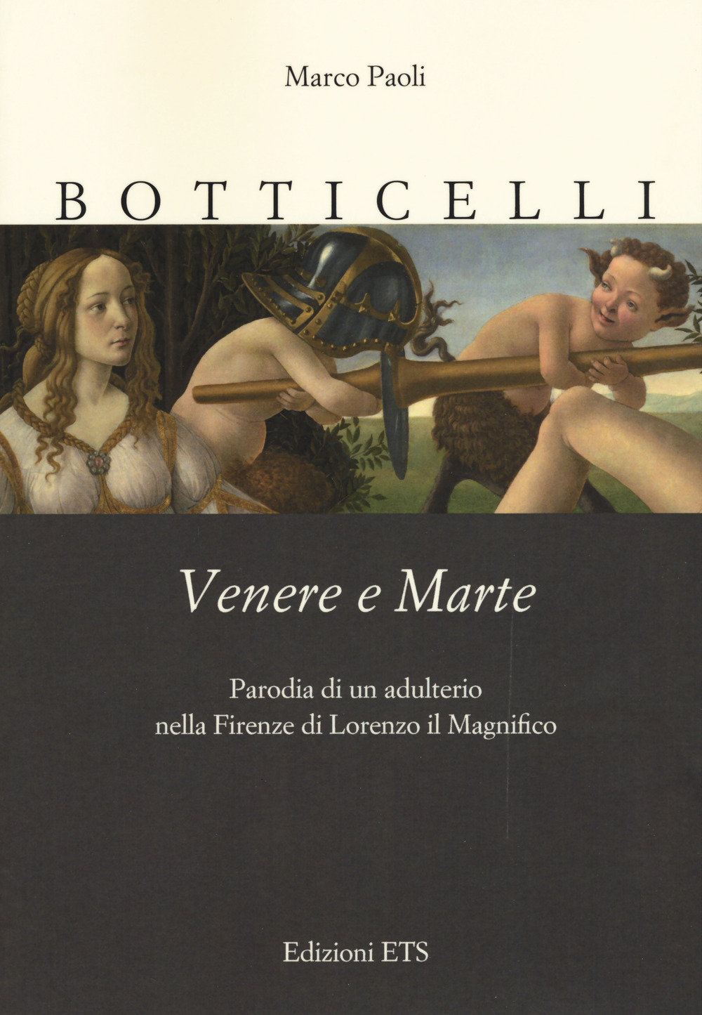 Botticelli. Venere e Marte. Parodia di un adulterio nella Firenze di Lorenzo il Magnifico