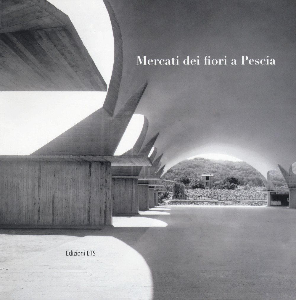 Mercati dei fiori a Pescia. Catalogo della mostra (Pescia, 1-30 giugno 2017). Ediz. a colori
