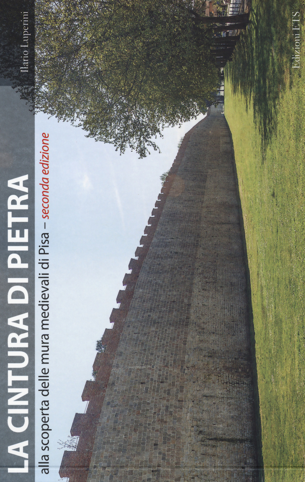 La cintura di pietra. Alla scoperta delle mura medievali di Pisa. Ediz. a colori