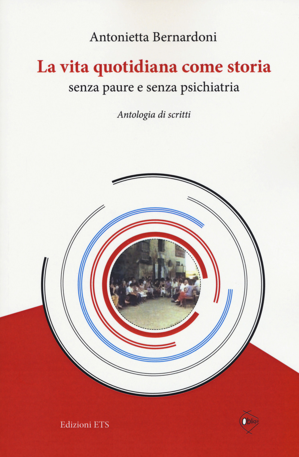 La vita quotidiana come storia senza paure e senza psichiatria. Antologia di scritti