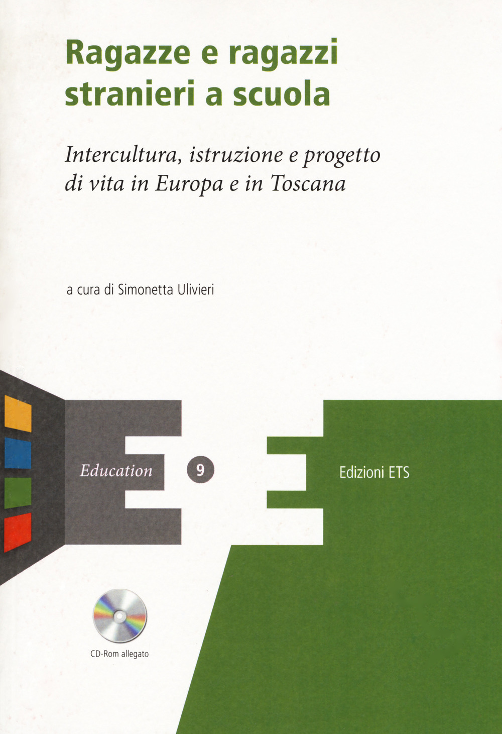 Ragazze e ragazzi stranieri a scuola. Intercultura, istruzione e progetto di vita in Europa e in Toscana. Con CD-ROM