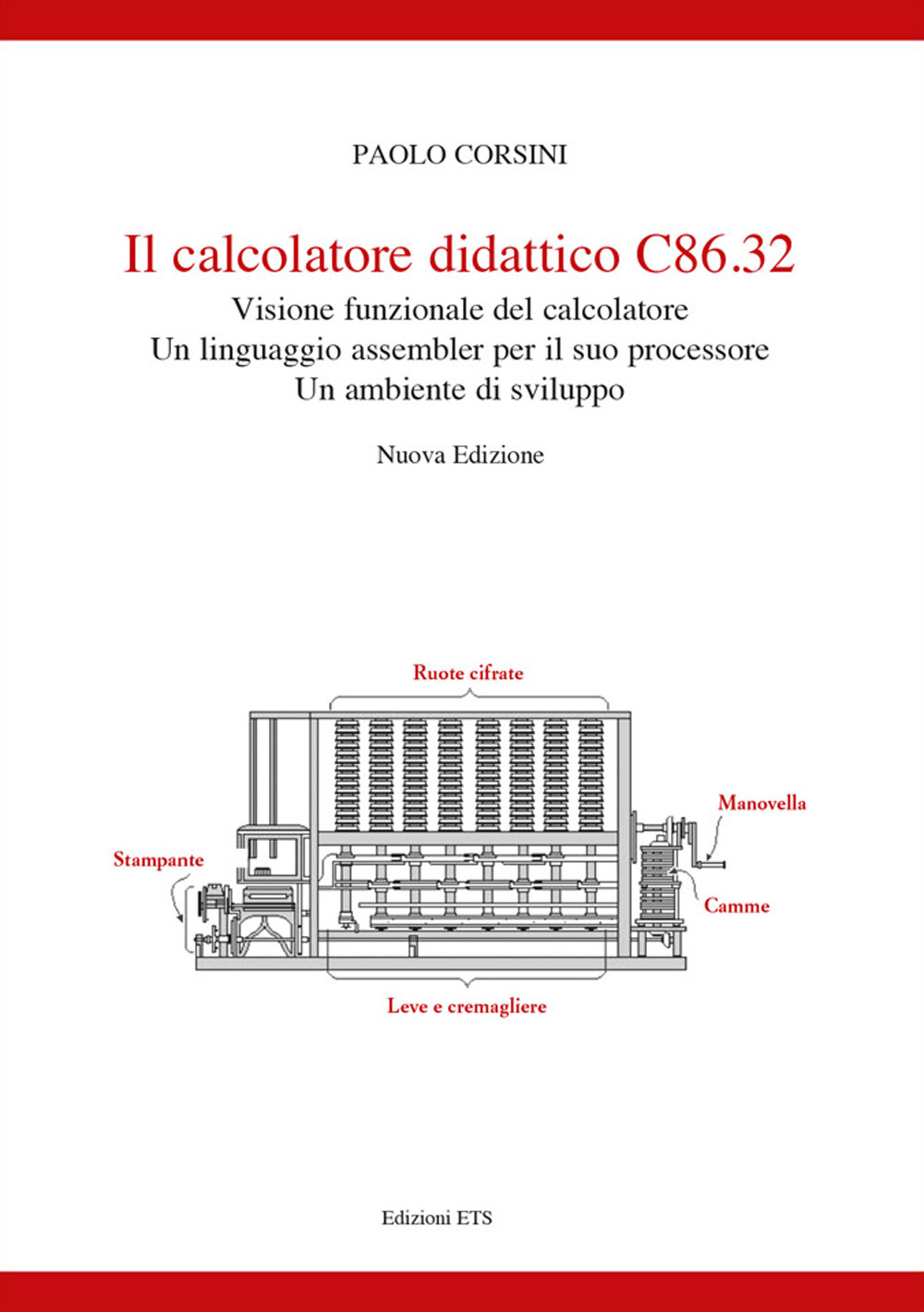 Il calcolatore didattico C86.32 . Visione funzionale del calcolatore. Un linguaggio assembler per il suo processare. Un ambiente di sviluppo. Nuova ediz.