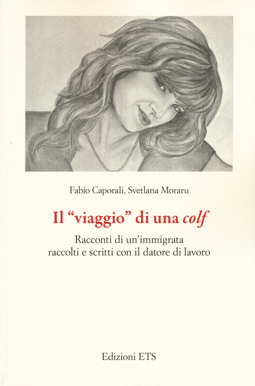 Il «viaggio» di una colf. Racconti di un'immigrata raccolti e scritti con il datore di lavoro