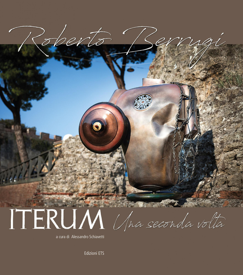 Roberto Berrugi. Iterum. Una seconda volta. Catalogo della mostra (Pisa, 16 ottobre-6 novembre 2020). Ediz. a colori