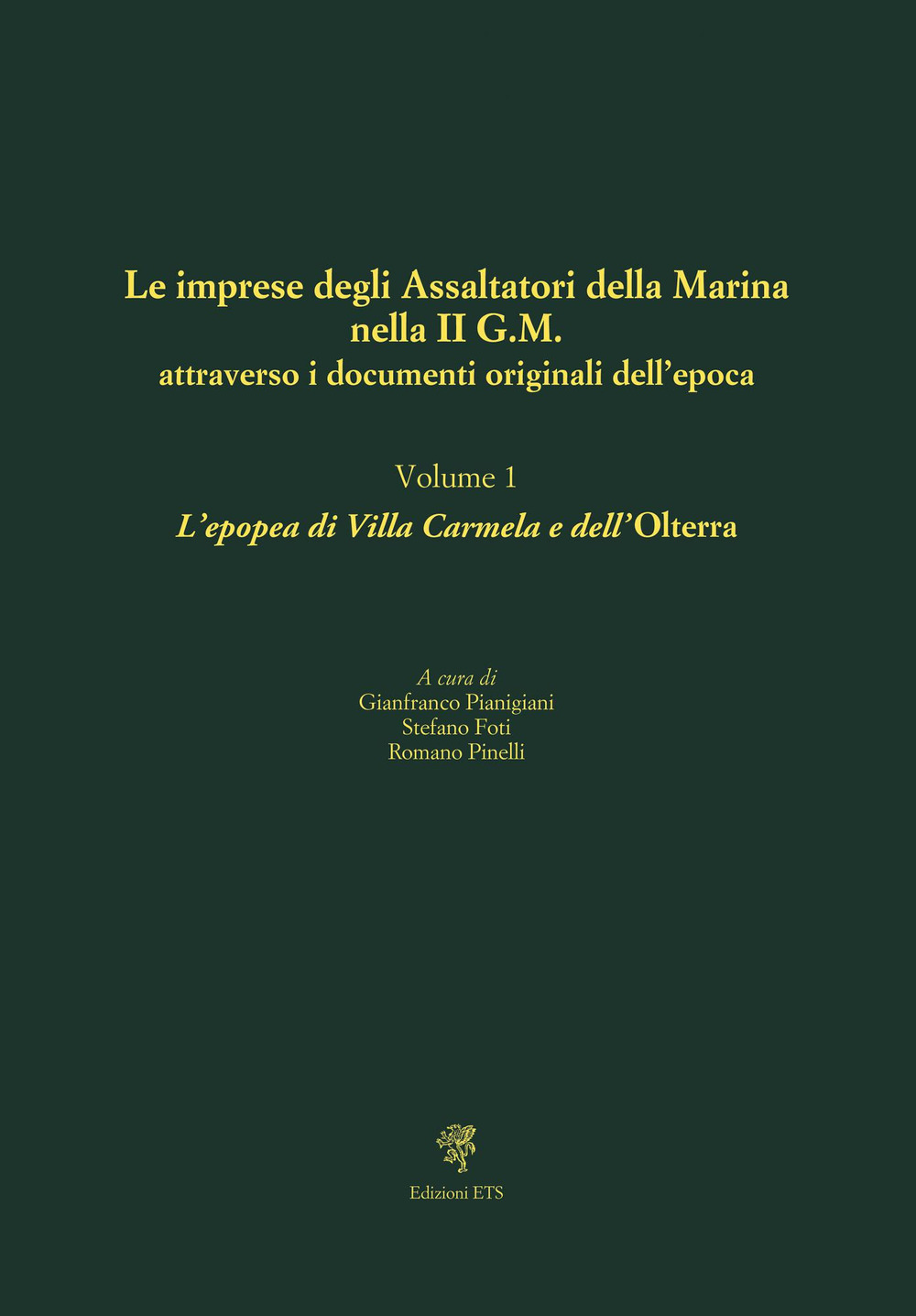 Le imprese degli assaltatori della Marina nella II G.M. attraverso i documenti originali dell'epoca. Vol. 1: L' epopea di Villa Carmela e dell'Olterra