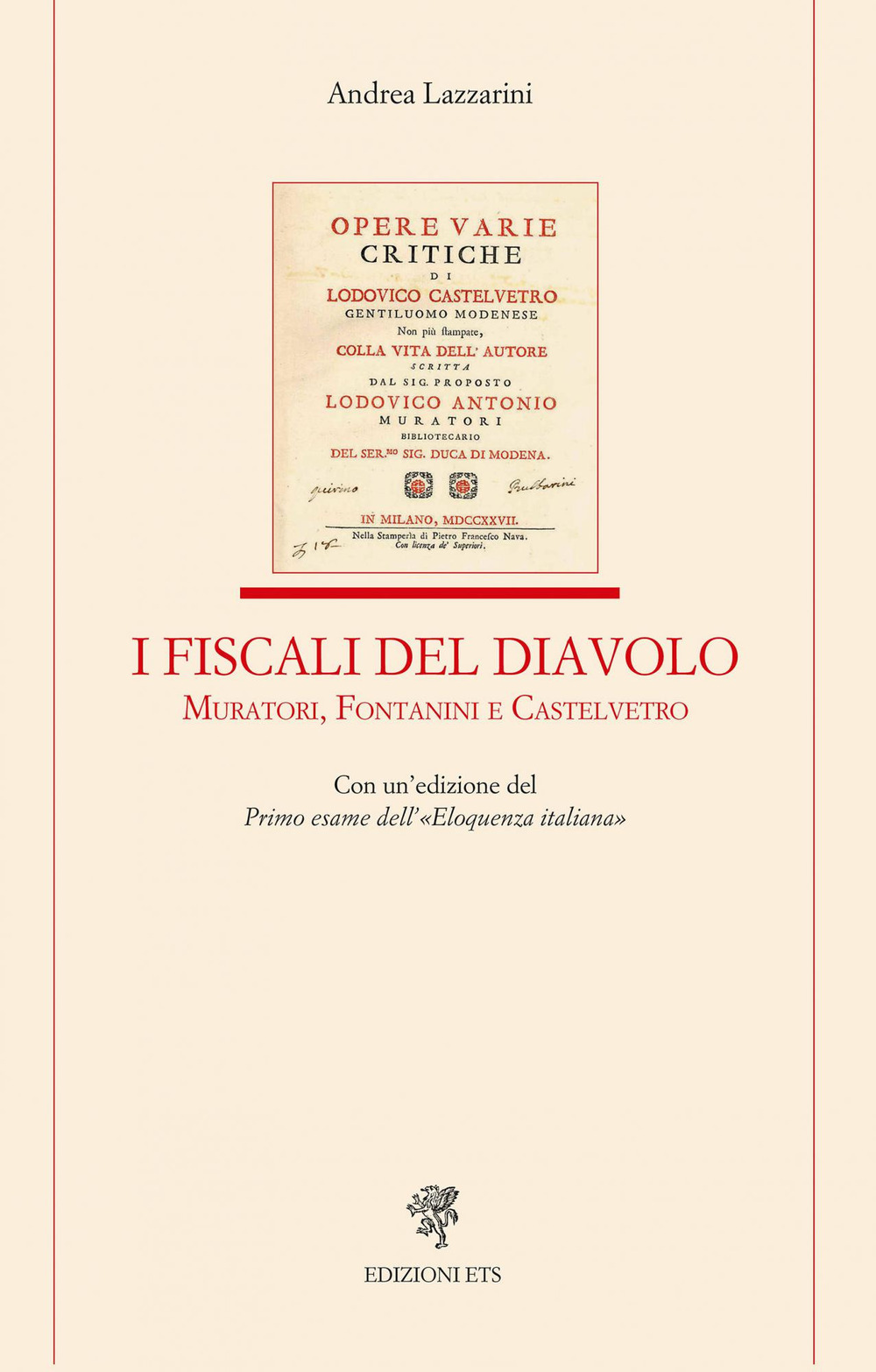 I fiscali del diavolo. Muratori, Fontanini e Castelvetro. Con un'edizione del Primo esame dell'«Eloquenza italiana»