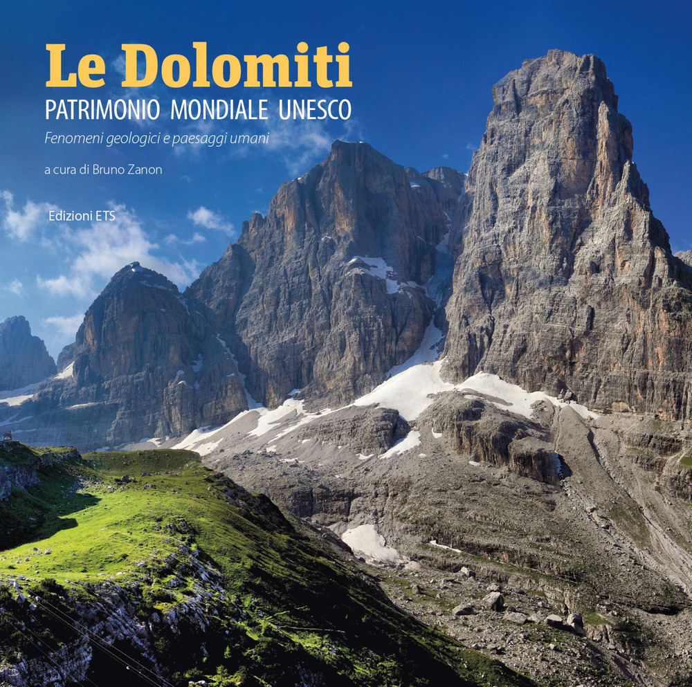 Le Dolomiti. Patrimonio mondiale UNESCO. Fenomeni geologici e paesaggi umani. Ediz. illustrata