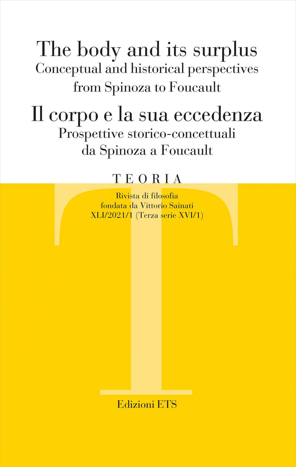 Teoria. Rivista di filosofia. Ediz. italiana e inglese (2021). Vol. 1: Il corpo e la sua eccedenza. Prospettive storico-concettuali da Spinoza a Foucault