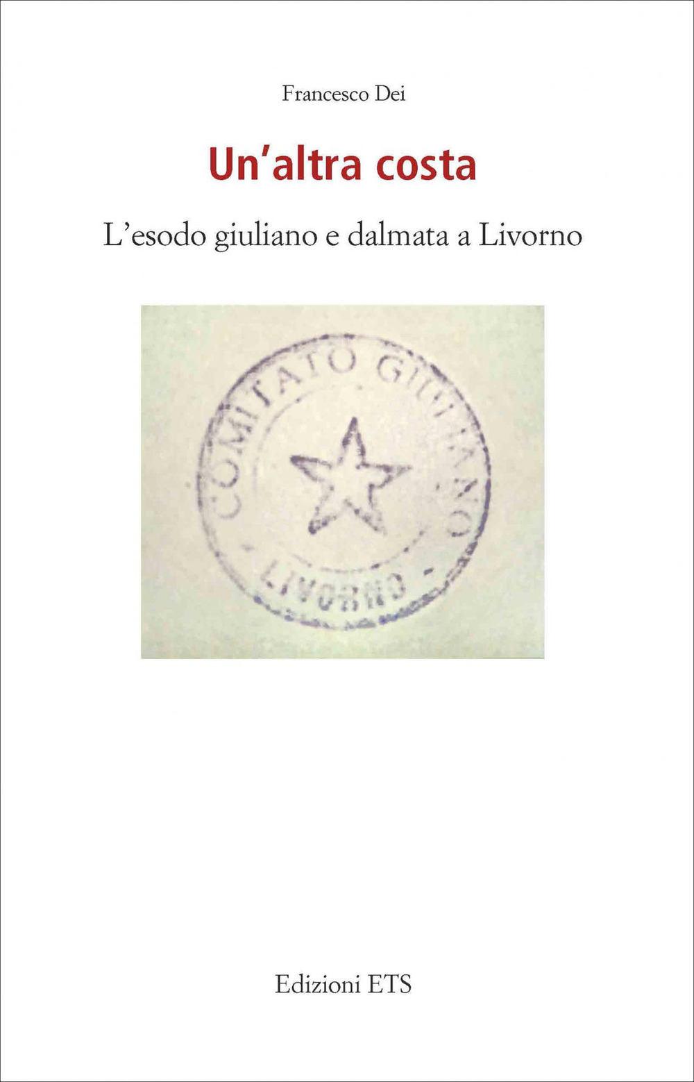 Un'altra costa. L'esodo giuliano e dalmata a Livorno