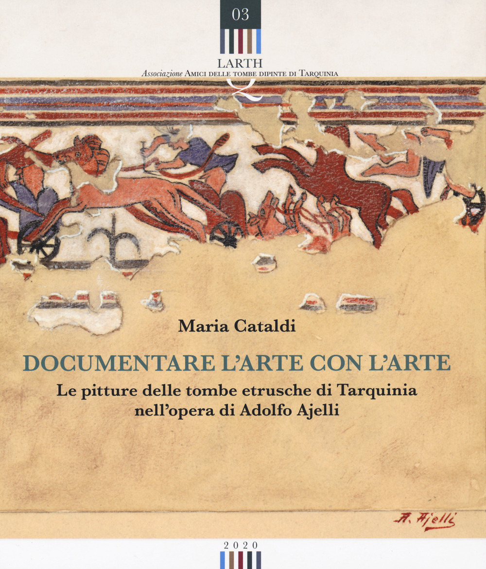 Documentare l'arte con l'arte. Le pitture delle tombe etrusche di Tarquinia nell'opera di Adolfo Ajelli