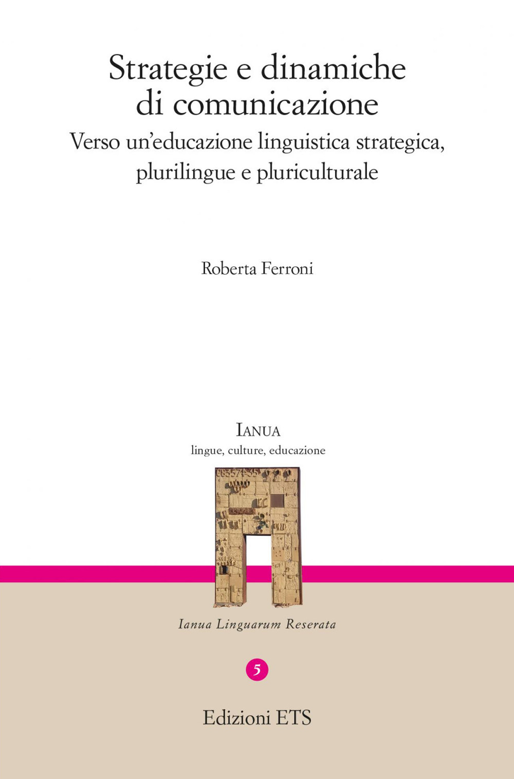 Strategie e dinamiche di comunicazione. Verso un'educazione linguistica strategica, plurilingue e pluriculturale