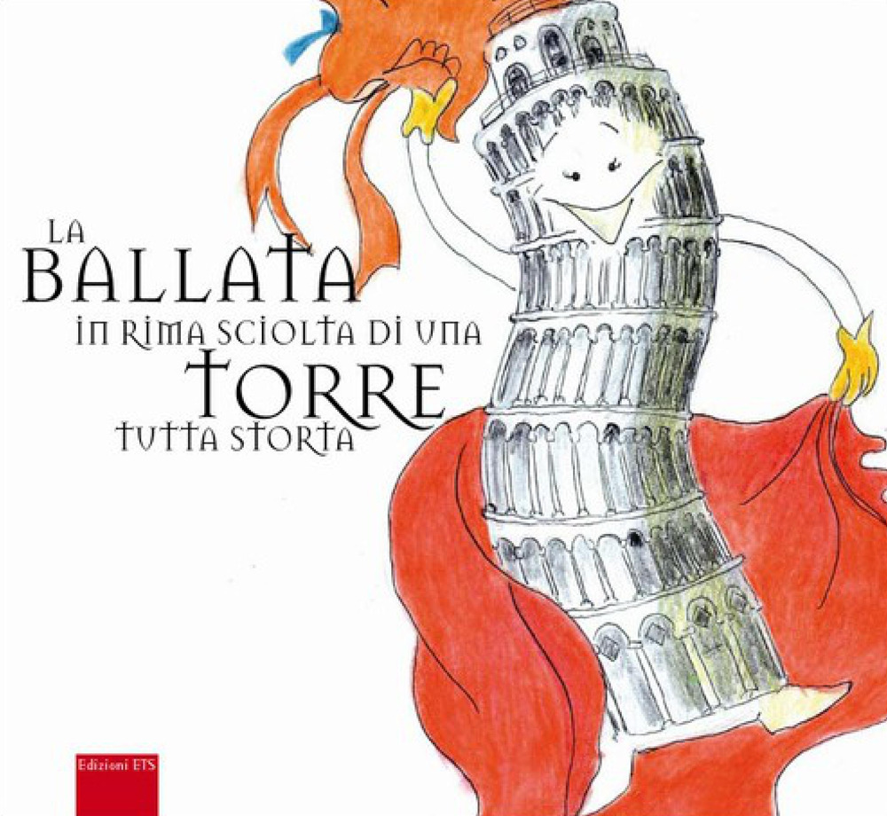 La ballata in rima sciolta di una torre tutta storta. Ediz. illustrata