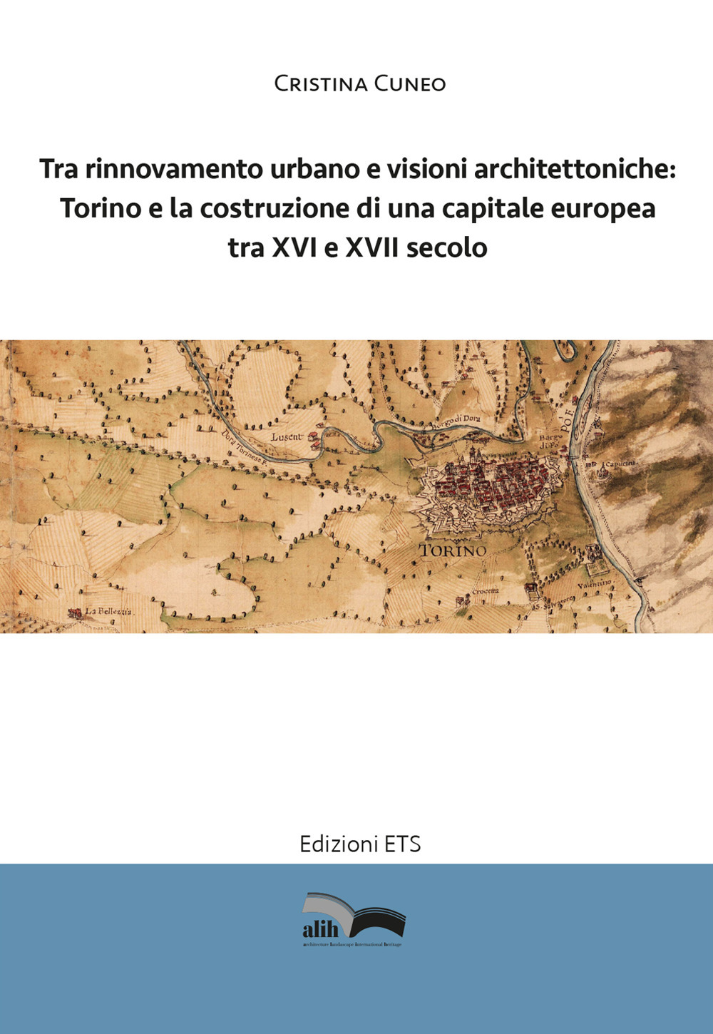 Tra rinnovamento urbano e visioni architettoniche. Torino e la costruzione di una capitale Europea tra XVI e XVII secolo