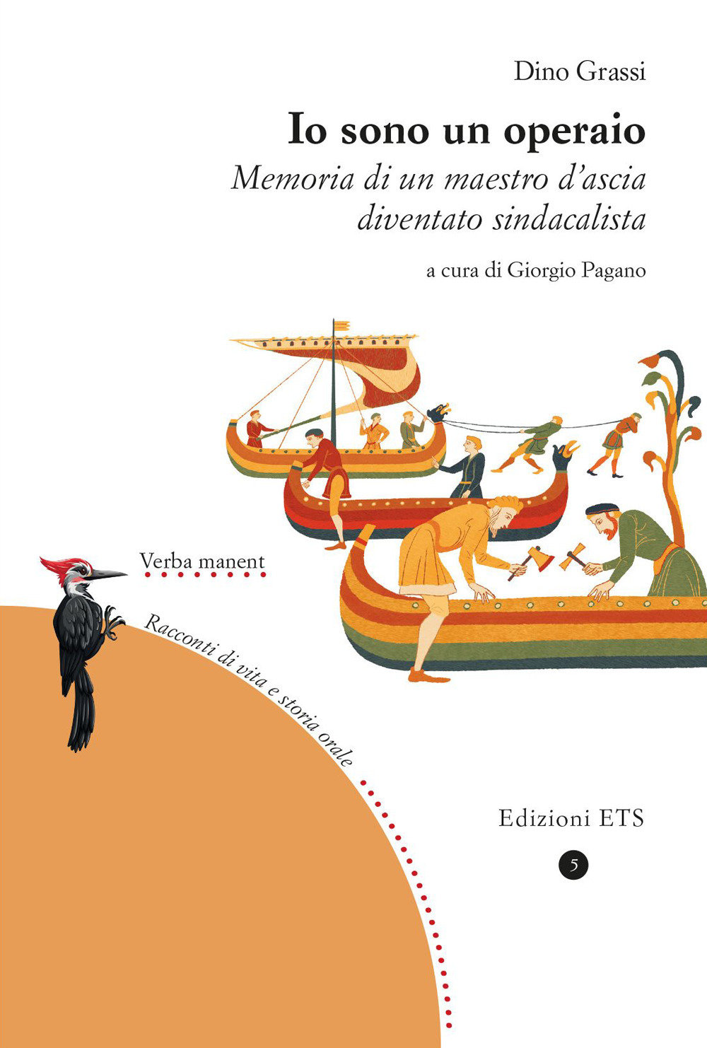 Io sono un operaio. Memoria di un maestro d'ascia diventato sindacalista