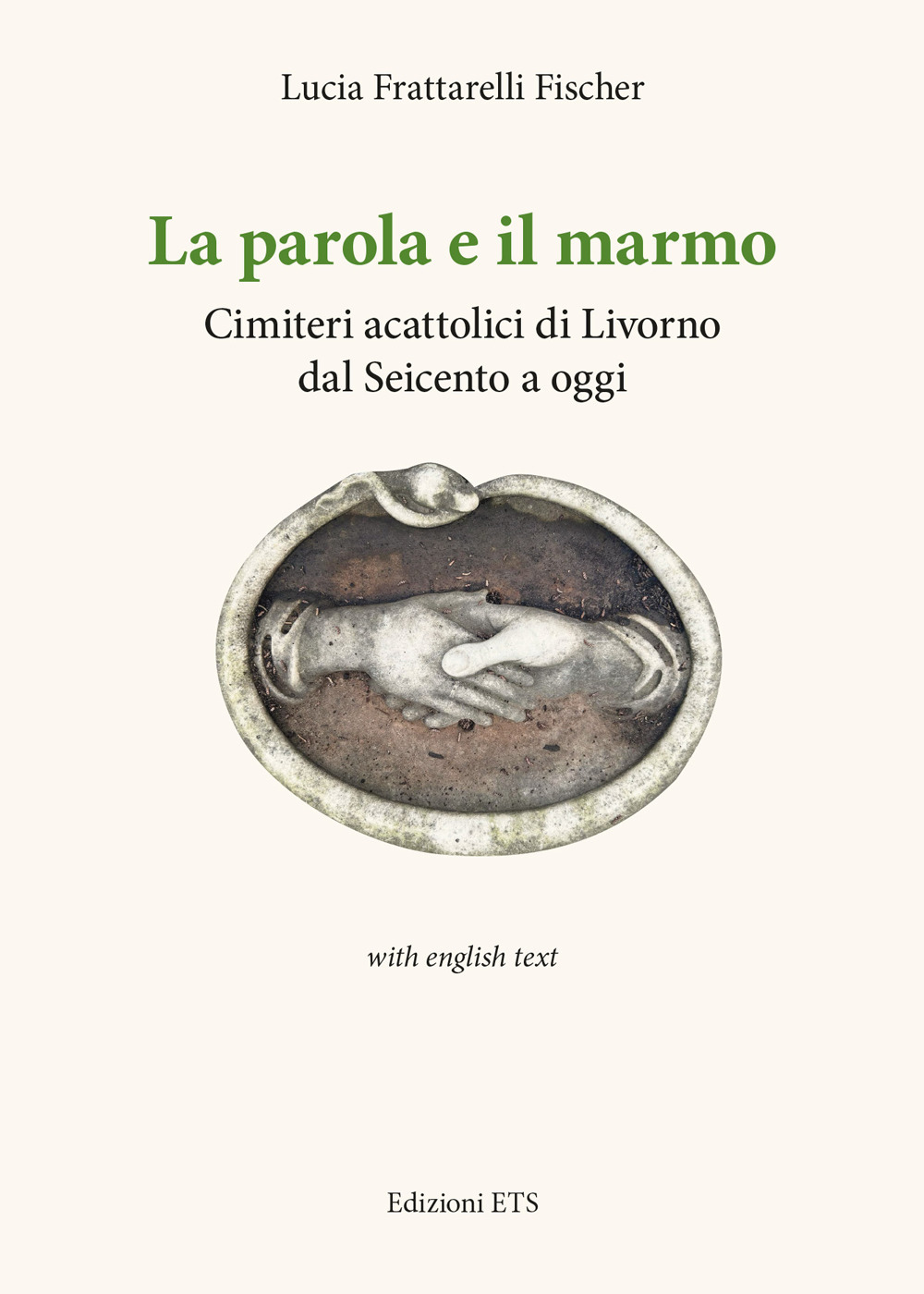 La parola e il marmo. Cimiteri acattolici di Livorno dal Seicento ad oggi. Ediz. italiana e inglese