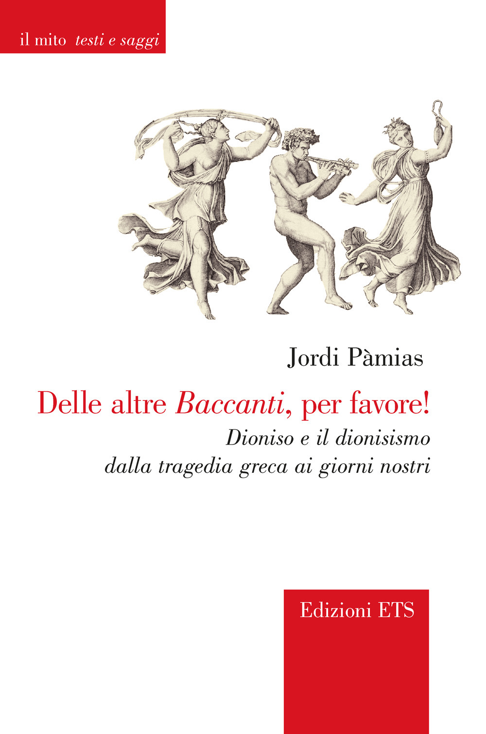 Delle altre Baccanti, per favore! Dioniso e il dionisismo dalla tragedia greca ai giorni nostri