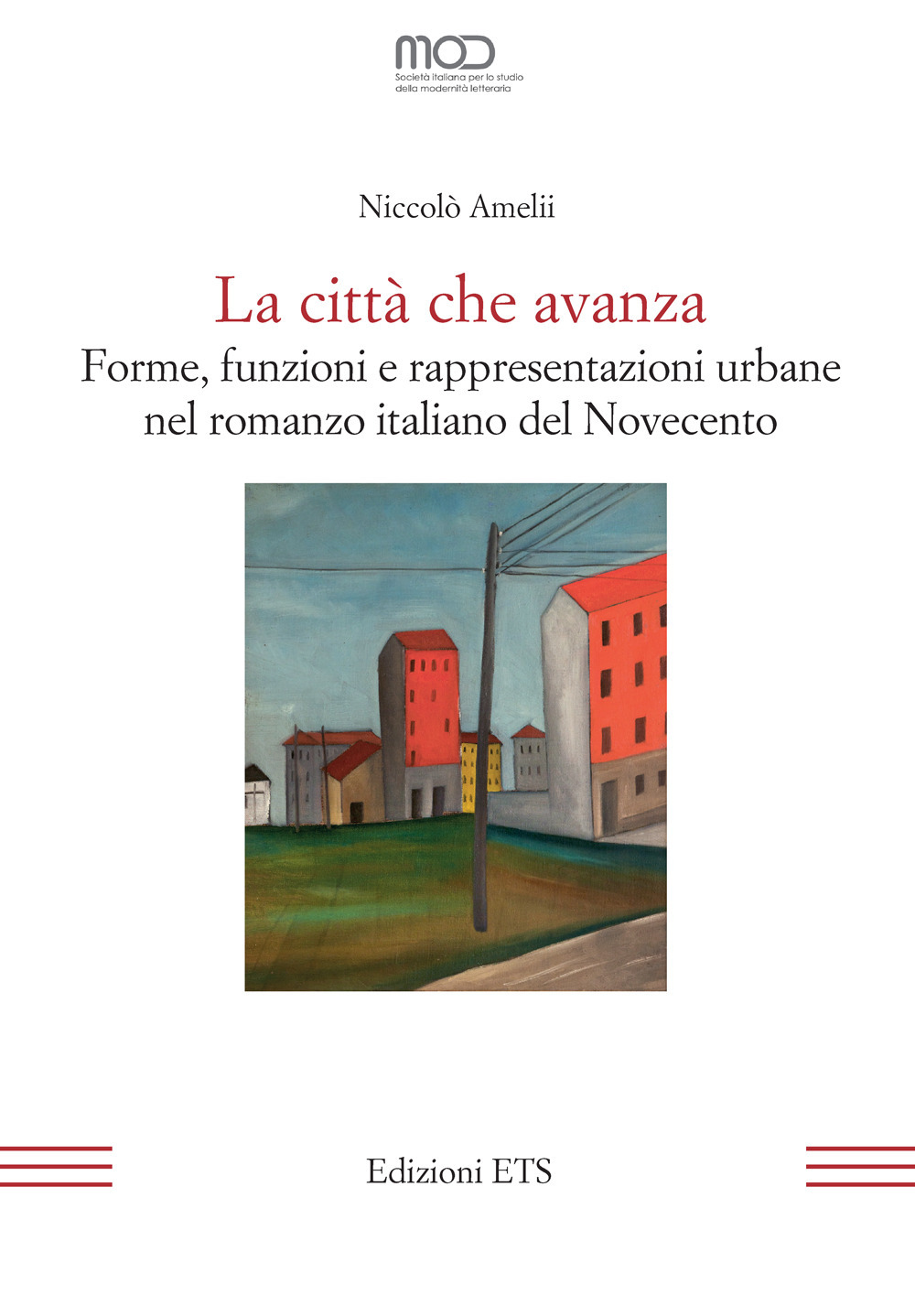 La città che avanza. Forme, funzioni e rappresentazioni urbane nel romanzo italiano del Novecento