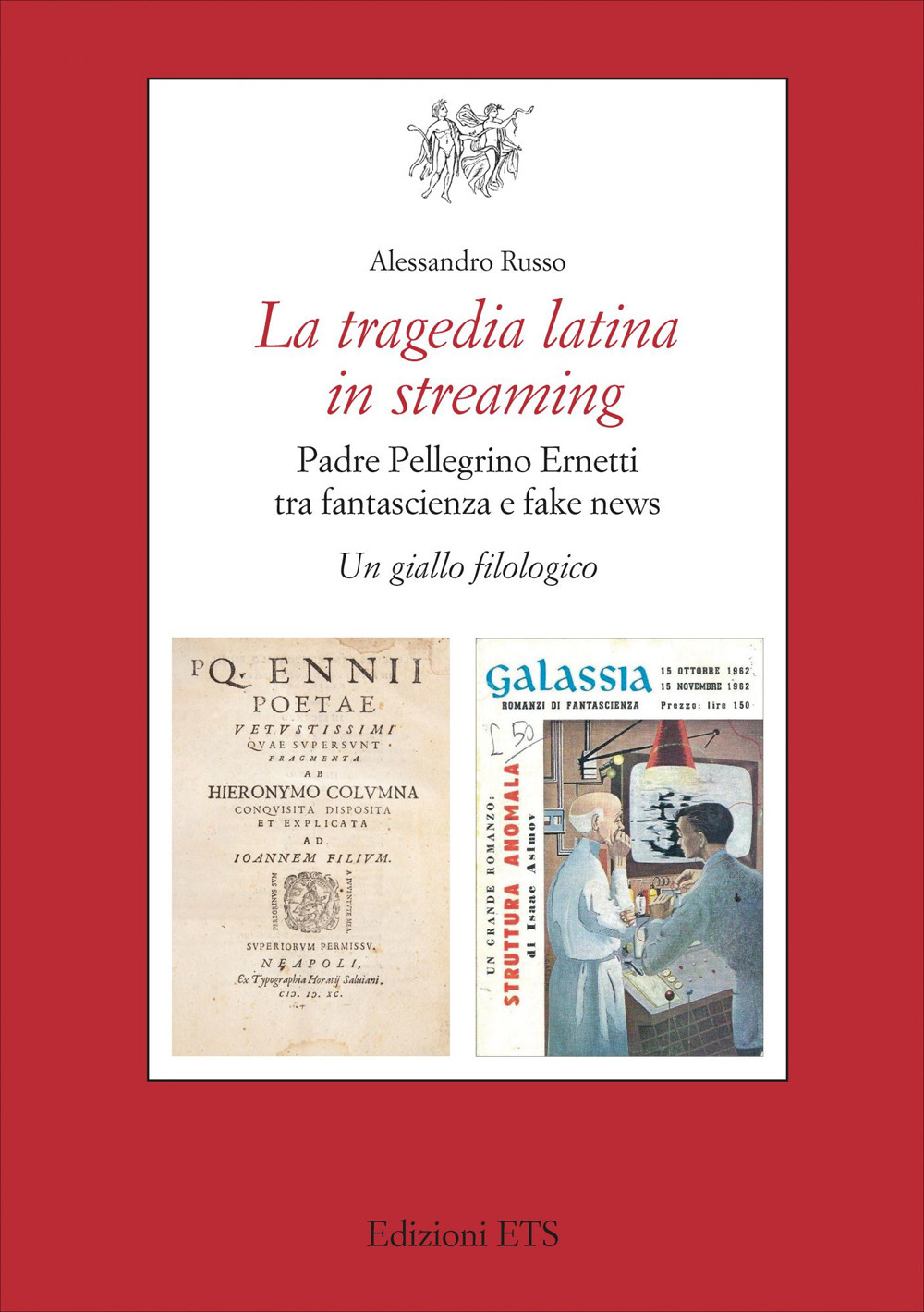 La tragedia latina in streaming. Padre Pellegrino Ernetti tra fantascienza e fake news. Un giallo filologico