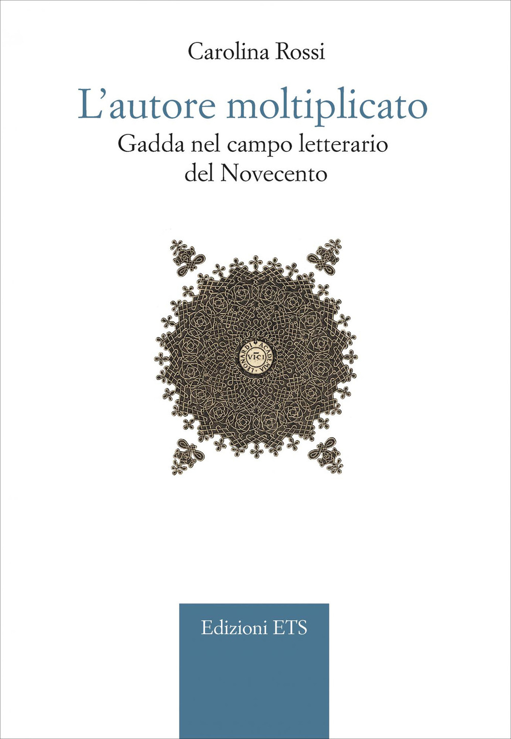 L'autore moltiplicato. Gadda nel campo letterario del Novecento