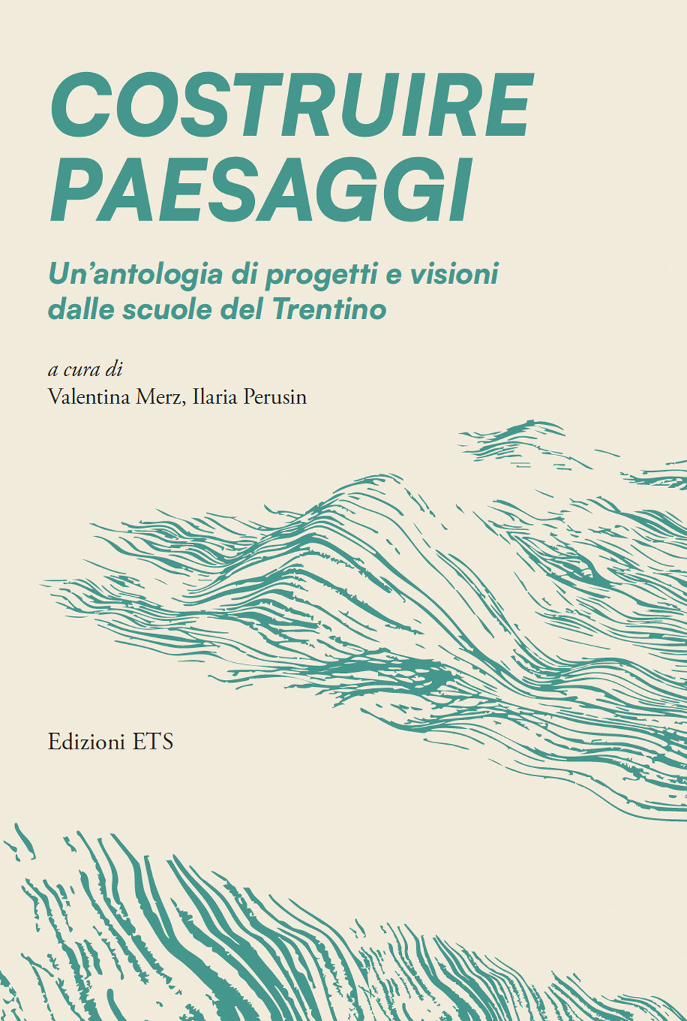 Costruire paesaggi. Un'antologia di progetti e visioni dalle scuole del Trentino