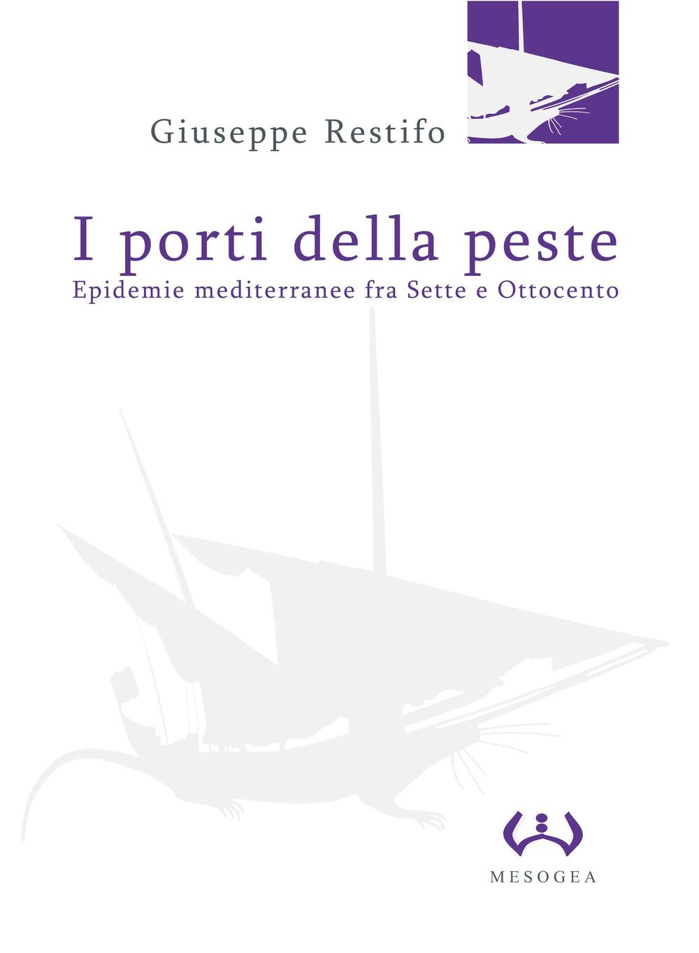 I porti della peste. Epidemie mediterranee fra Sette e Ottocento