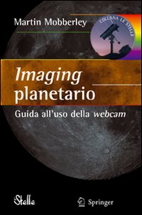 Imaging planetario. Guida all'uso della webcam. Ediz. illustrata